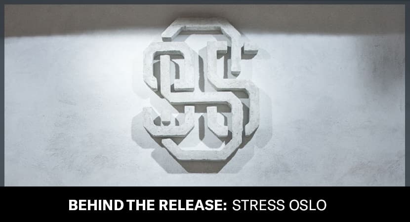 Behind The Release : Stress Oslo